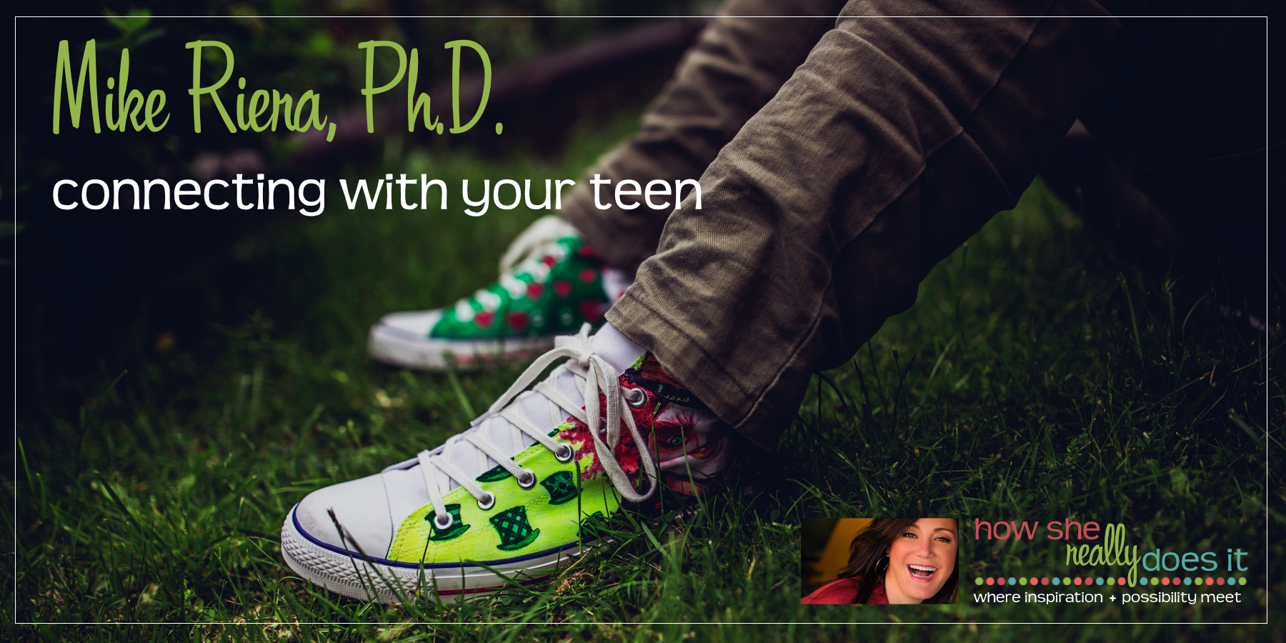 Mike Riera, Ph.D. Connecting with your teen.