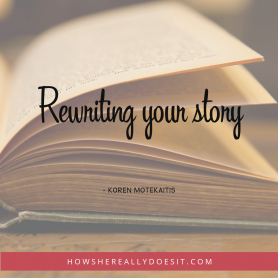 Rewriting your story - Koren Motekaitis