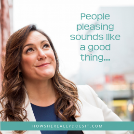 People pleasing sounds like a good thing …