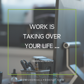 Work is taking over your life