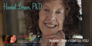 Harriet Lerner Ph.D. - Anger: the path to YOU