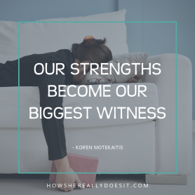 Our strengths become our biggest weakness