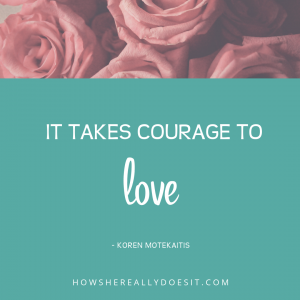 It takes courage to love