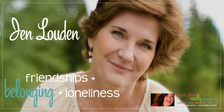 Outdoor photo of Jen Louden smiling with text overlayed: "Jen Louden: friendships + belonging + loneliness"