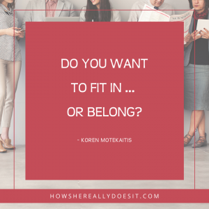 Do you want to fit in... or belong?