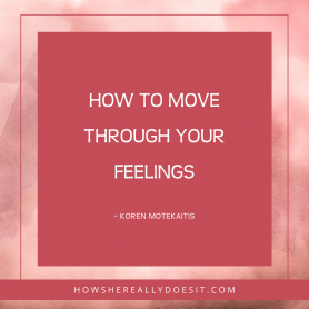 How to move through your feelings