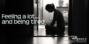 Feeling a lot... and being tired