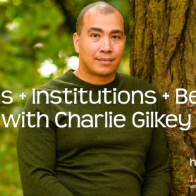 Systems + Institutions + Belonging with Charlie Gilkey
