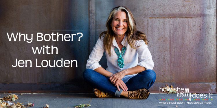 Why Bother? with Jen Louden