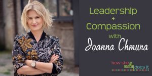 Leadership + Compassion with Joanna Chmura