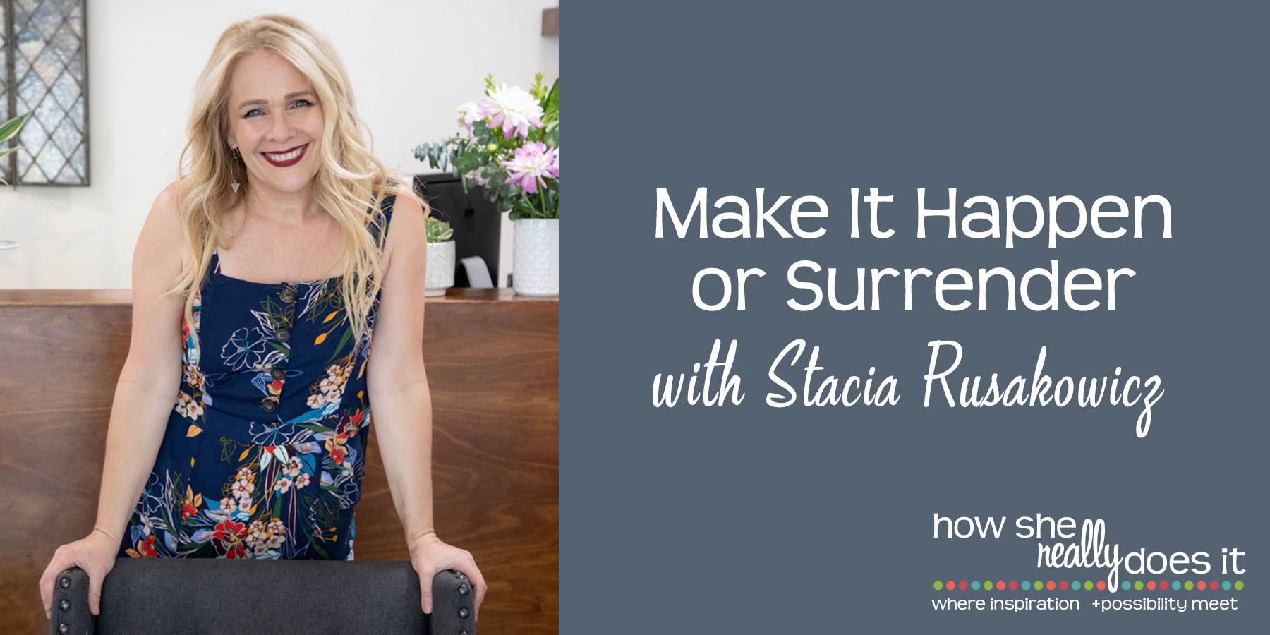 Make It Happen or Surrender with Stacia Rusakowicz