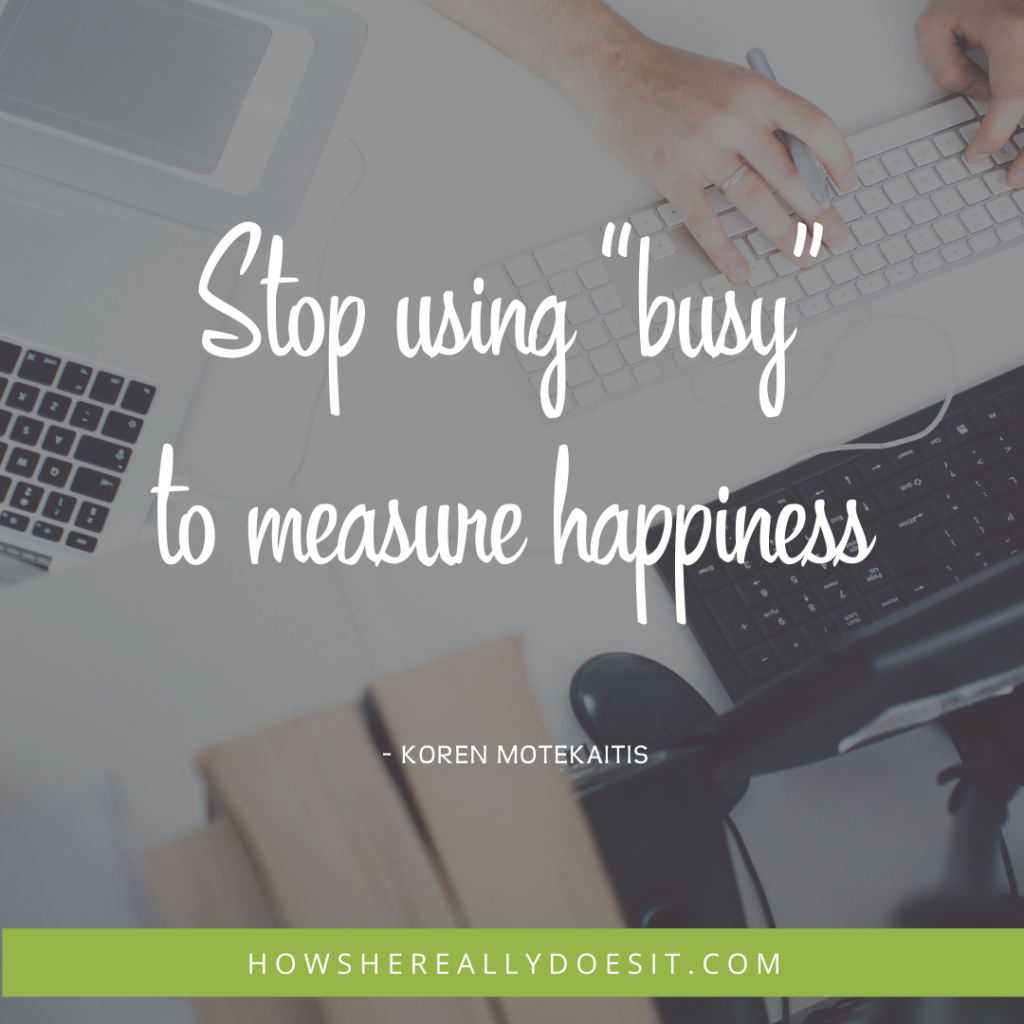 Stop using "busy" to measure happiness