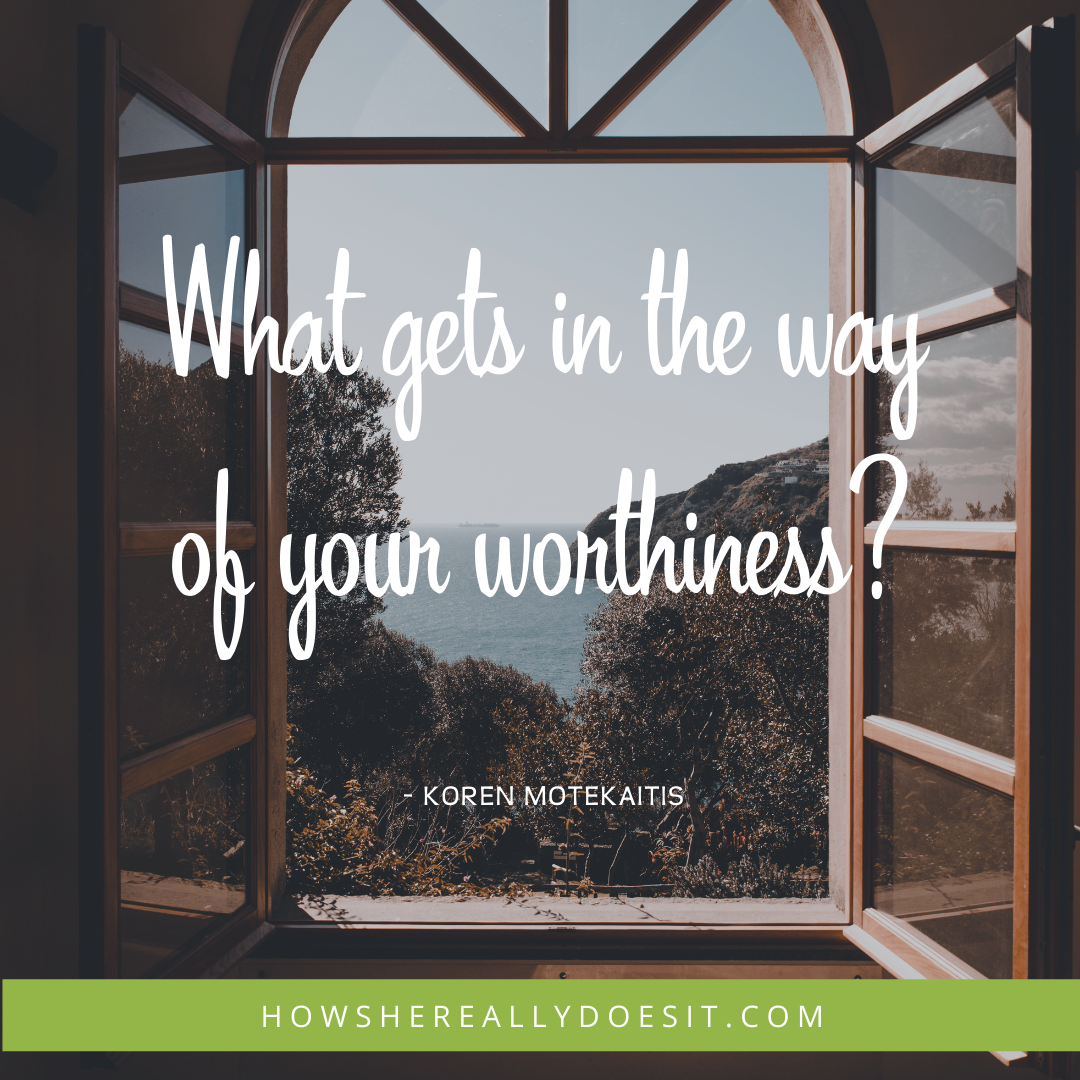 What gets in the way of your worthiness? - howshereallydoesit.com