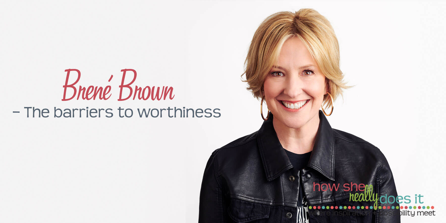 How She Really Does It with Koren Motekaitis | Brené Brown - The barriers to worthiness