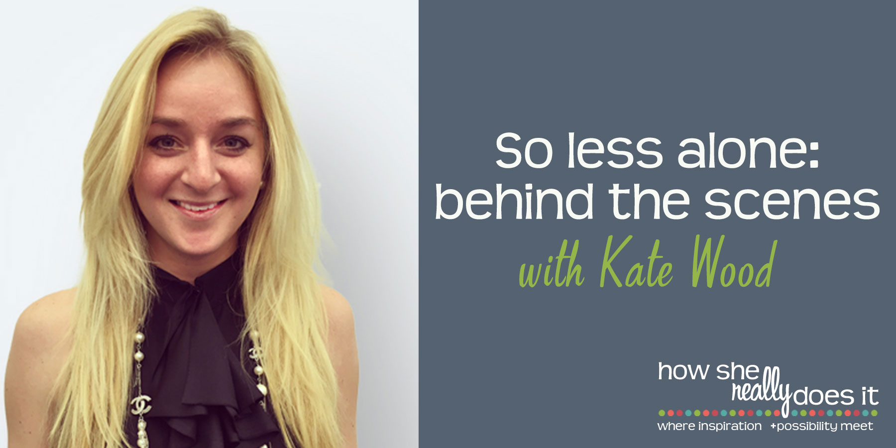 How She Really Does It with Koren Motekaitis | So less alone: behind the scenes with Kate Wood