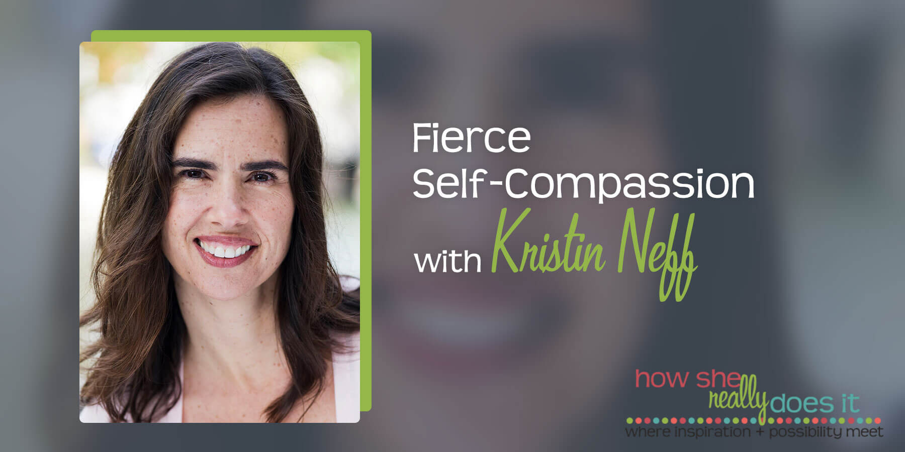 How She Really Does It with Koren Motekaitis | Fierce Self-Compassion with Kristin Neff