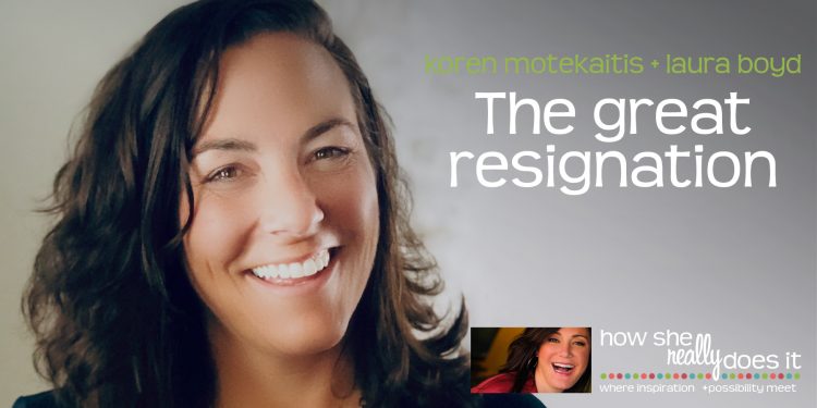 How She Really Does It with Koren Motekaitis | The Great Resignation with Laura Boyd