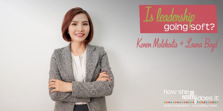 How She Really Does It with Koren Motekaitis | Is leadership going soft?