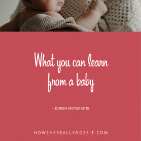 What you can learn from a baby - Koren Motekaitis