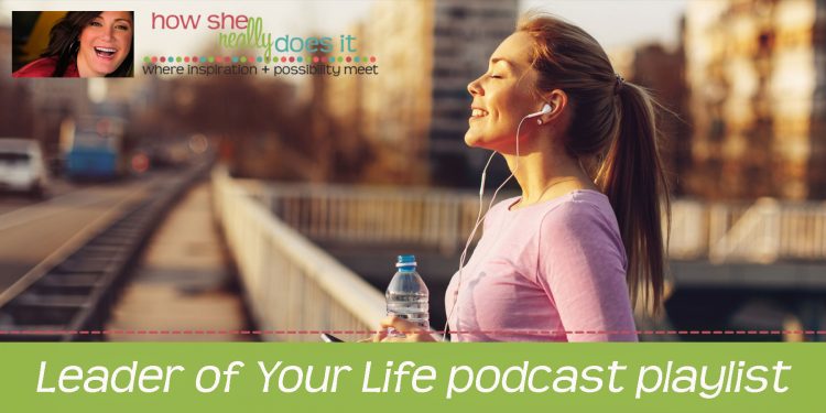 How She Really Does It with Koren Motekaitis | Leader of Your Life podcast playlist