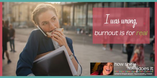 How She Really Does It | I was wrong, burnout is for real