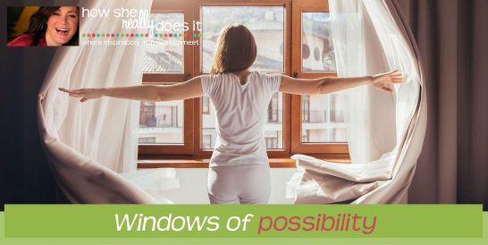 How She Really Does It | Windows of possibility