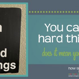 How She Really Does It | You can do hard things…does it mean you have to?
