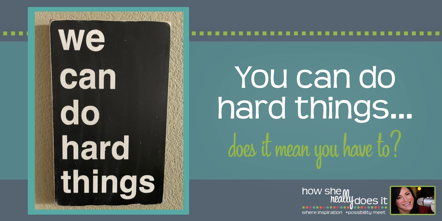 How She Really Does It | You can do hard things…does it mean you have to?