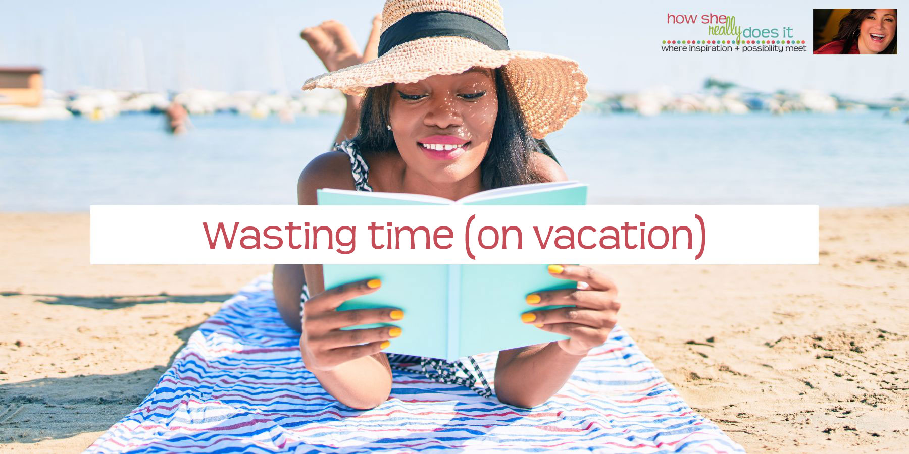 How She Really Does It Koren Motekaitis | Wasting time (on vacation)