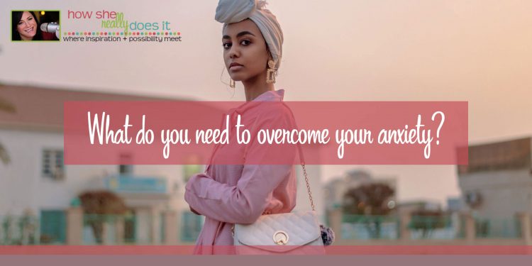 How She Really Does It Koren Motekaitis | What do you need to overcome your anxiety?