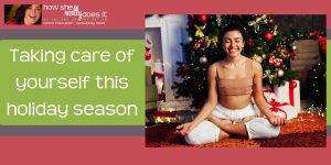 How She Really Does It Koren Motekaitis | Taking care of yourself this holiday season
